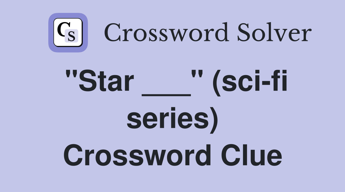 "Star ___" (sci-fi series) Crossword Clue