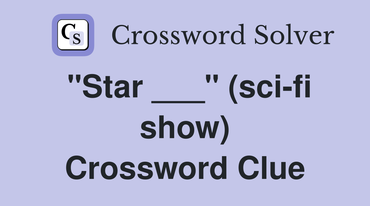 "Star ___" (sci-fi show) Crossword Clue