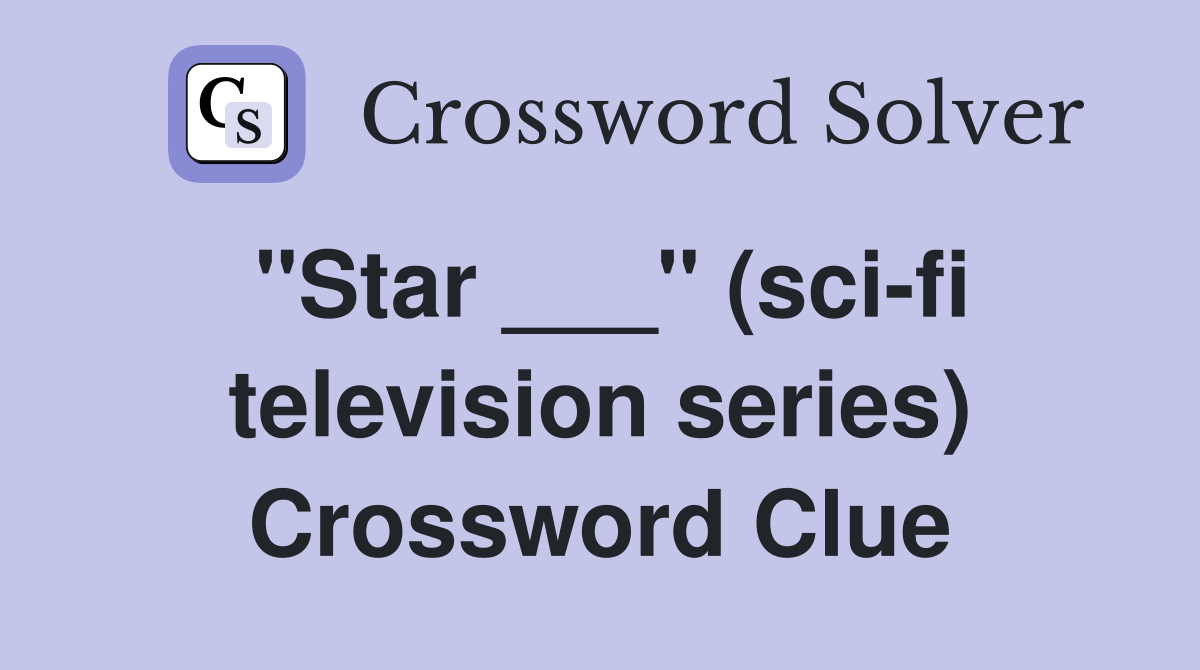 "Star ___" (sci-fi television series) Crossword Clue