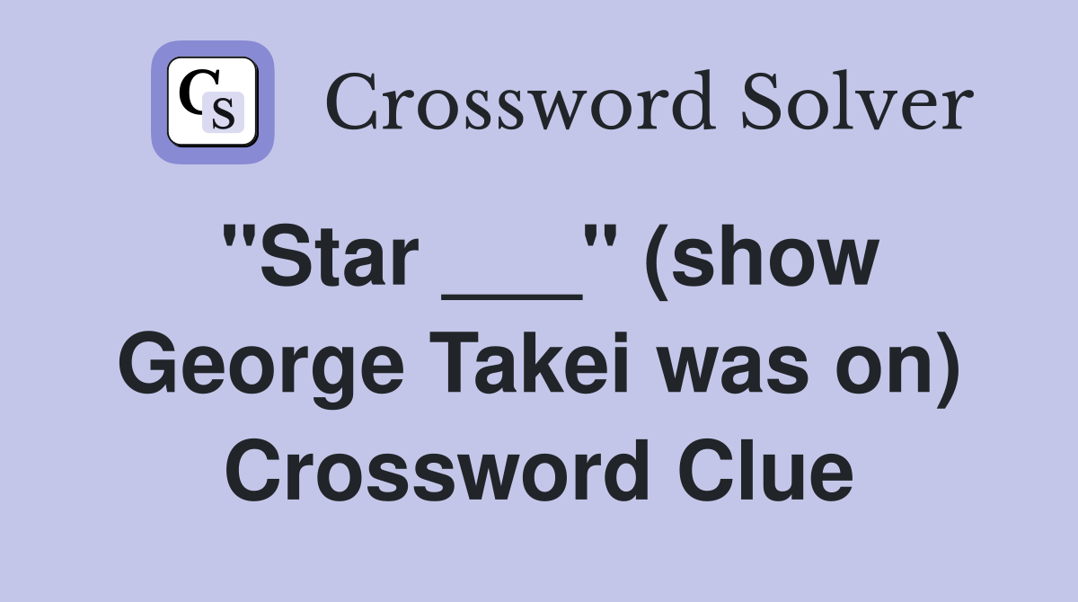 "Star ___" (show George Takei was on) Crossword Clue