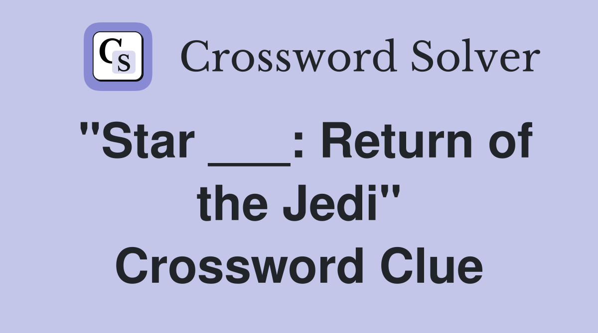 "Star ___: Return of the Jedi" Crossword Clue