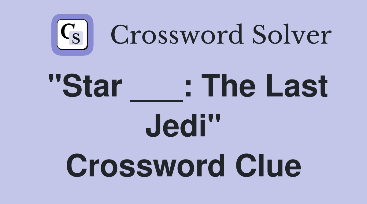 "Star ___: The Last Jedi" Crossword Clue