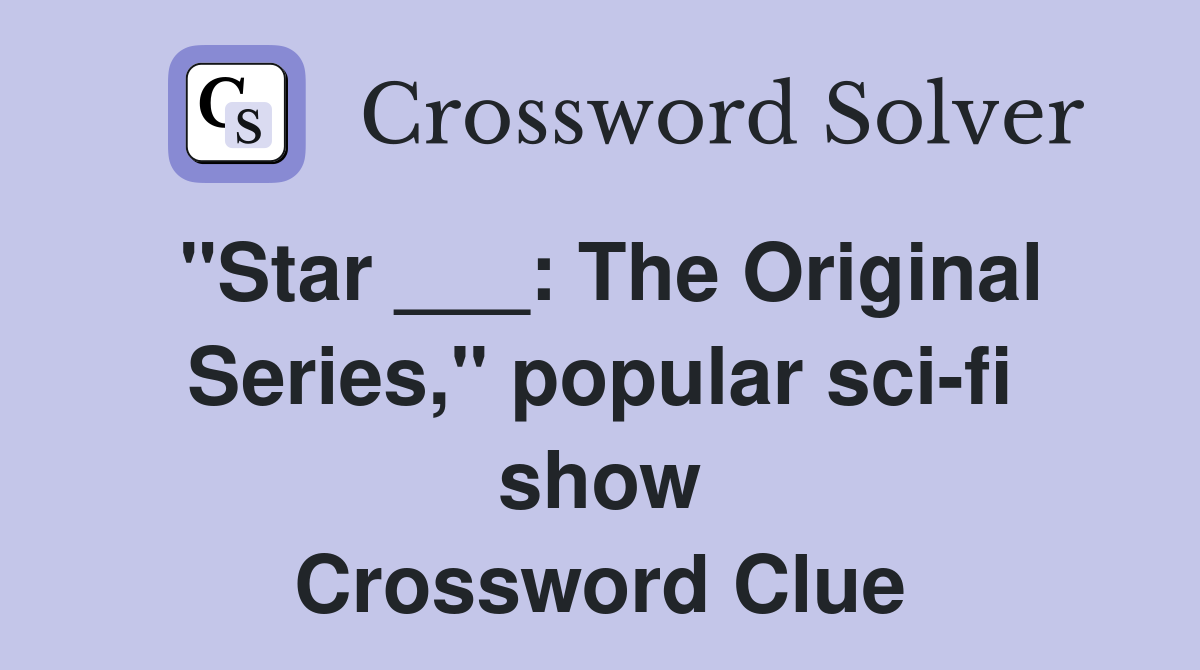 "Star ___: The Original Series," popular sci-fi show Crossword Clue