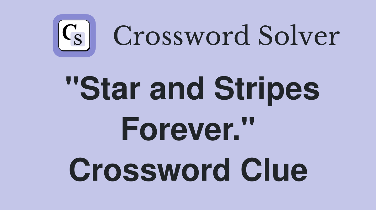 "Star and Stripes Forever." Crossword Clue