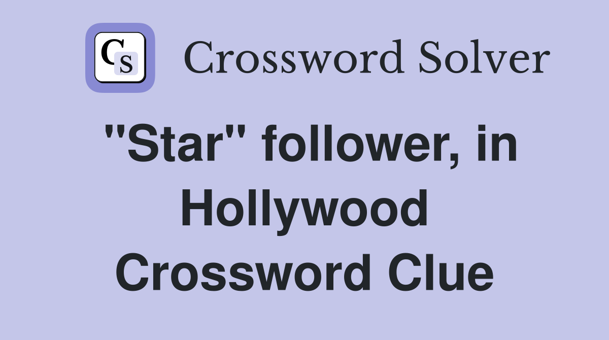 "Star" follower, in Hollywood Crossword Clue