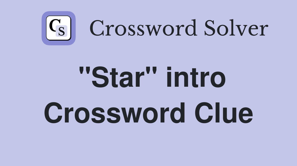 "Star" intro Crossword Clue