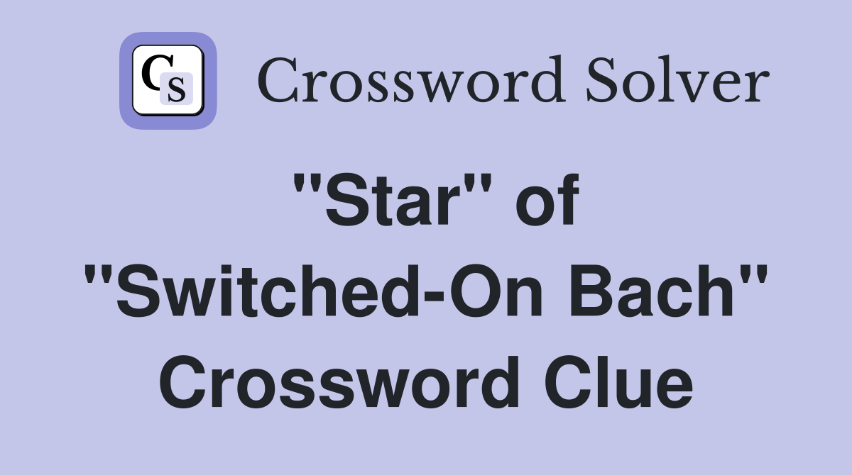 "Star" of "Switched-On Bach" Crossword Clue