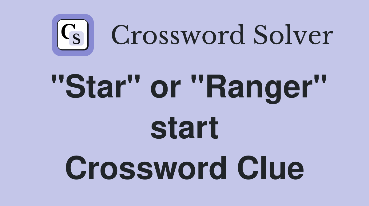 "Star" or "Ranger" start Crossword Clue
