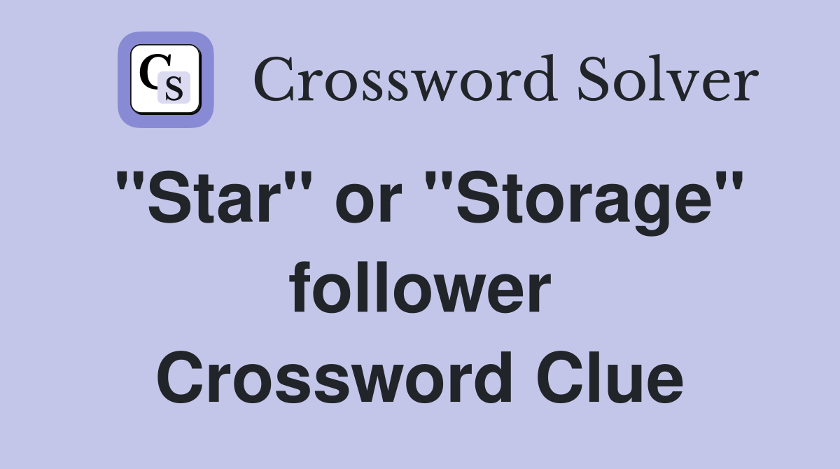 "Star" or "Storage" follower Crossword Clue