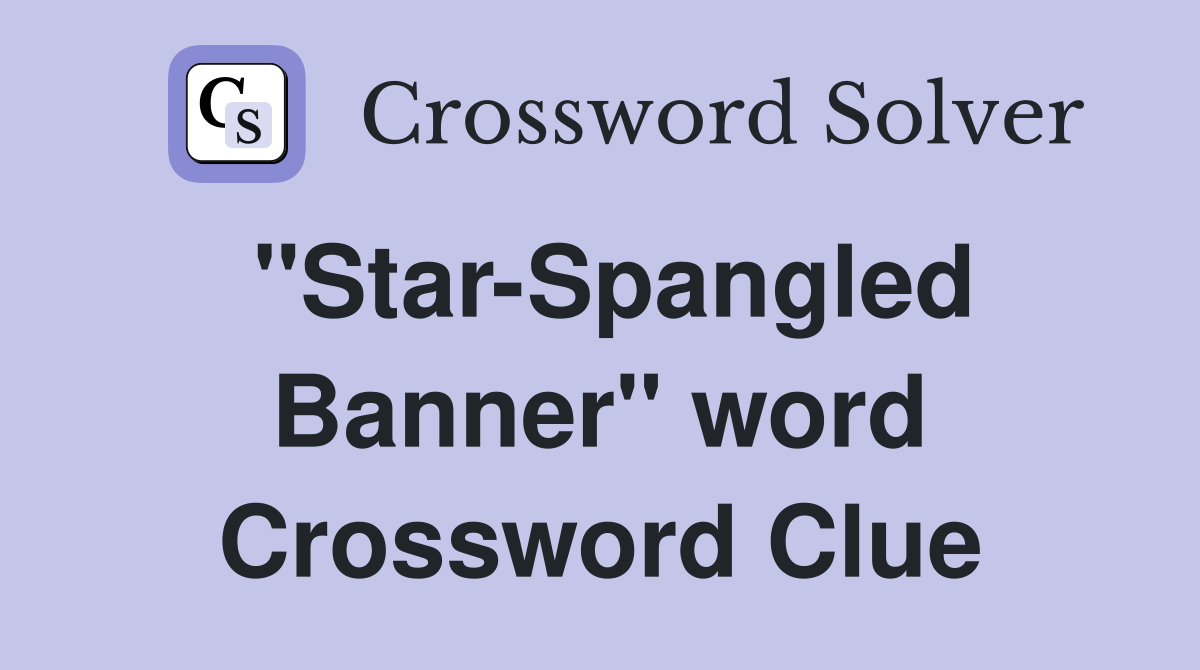 "Star-Spangled Banner" word Crossword Clue
