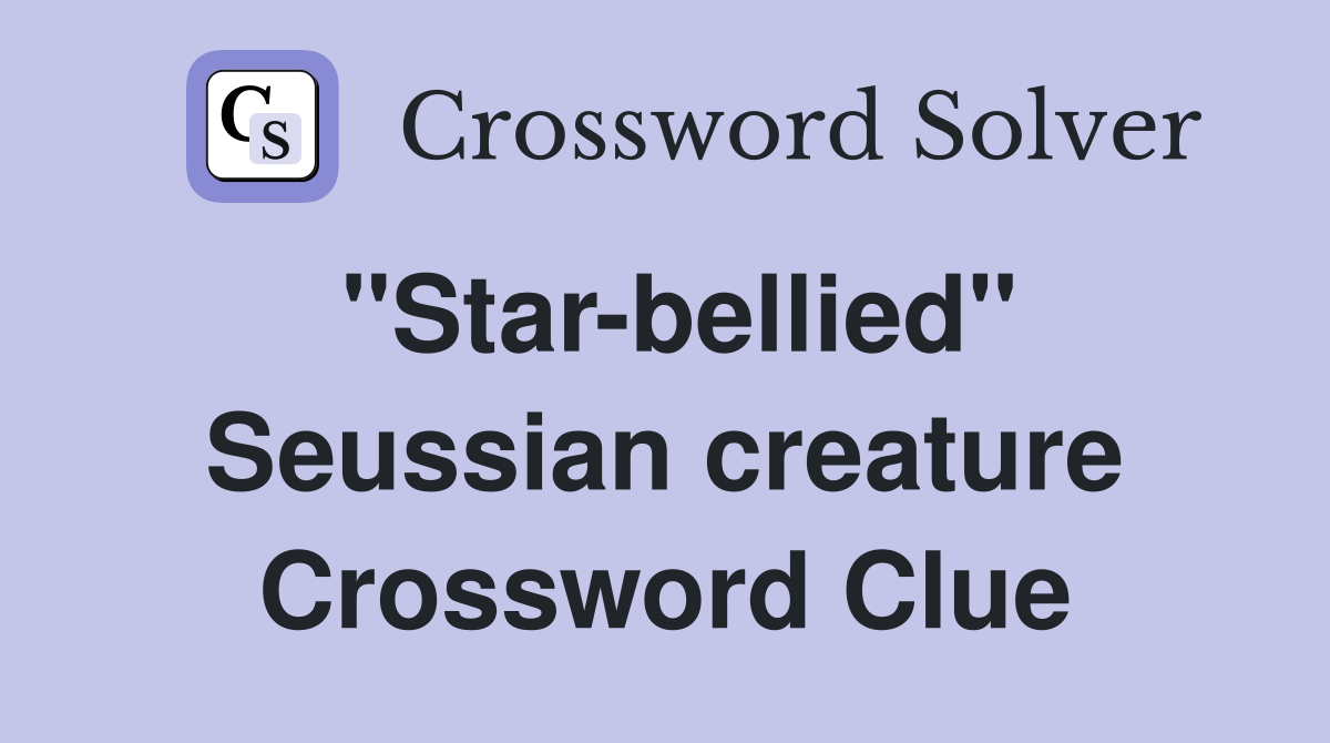 "Star-bellied" Seussian creature Crossword Clue