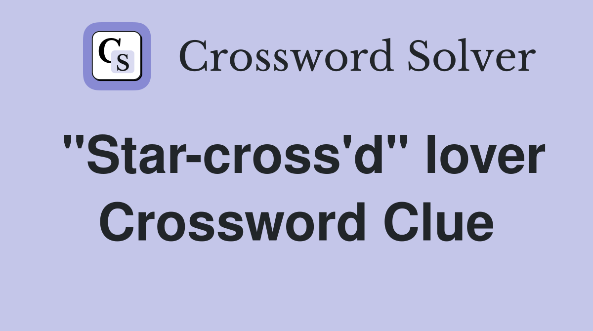 "Star-cross'd" lover Crossword Clue