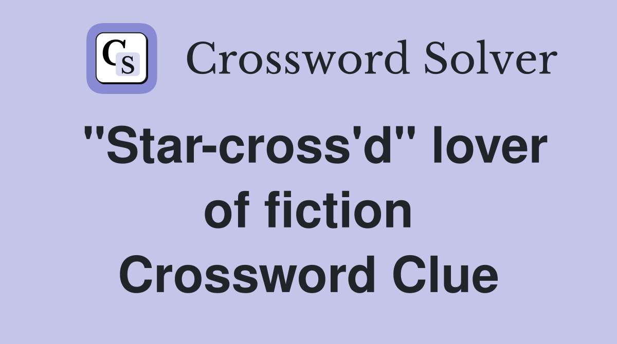 "Star-cross'd" lover of fiction Crossword Clue