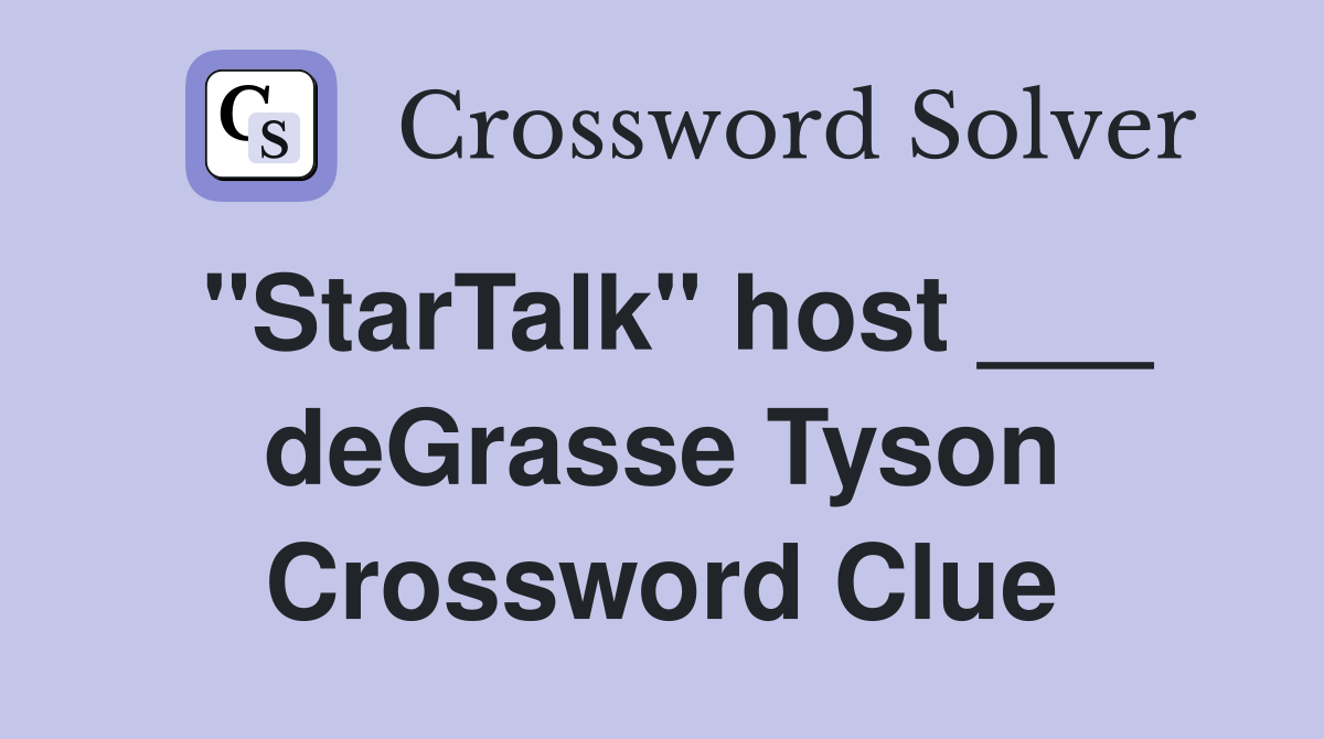 "StarTalk" host ___ deGrasse Tyson Crossword Clue