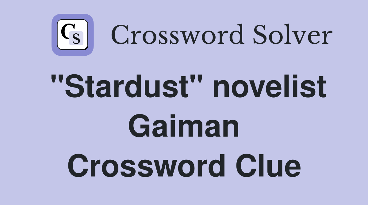 "Stardust" novelist Gaiman Crossword Clue