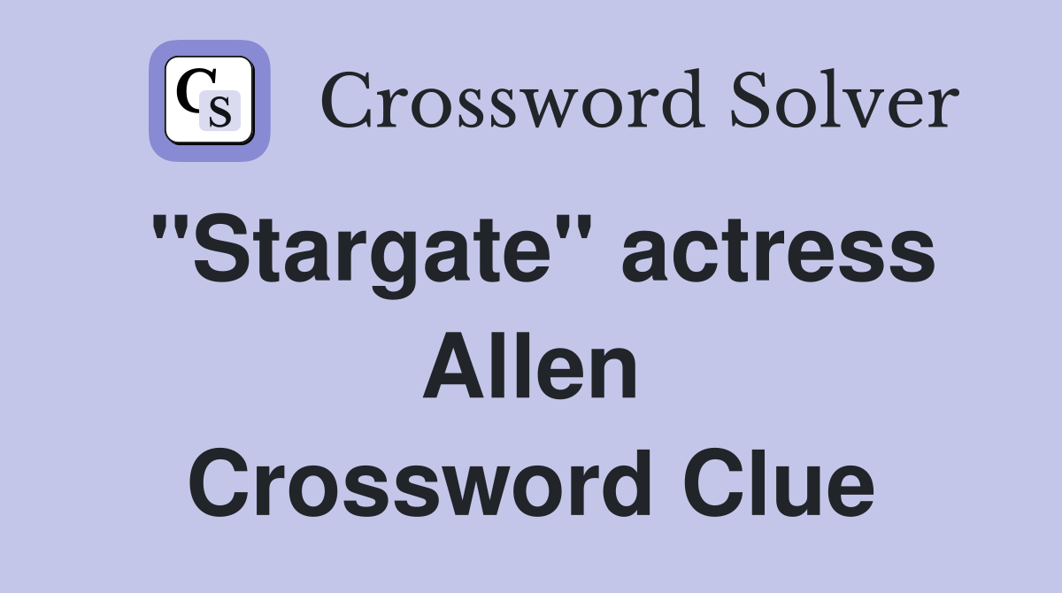 "Stargate" actress Allen Crossword Clue