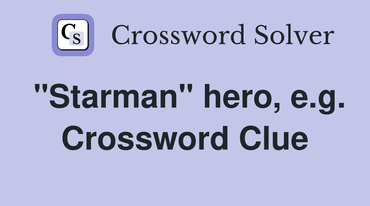 "Starman" hero, e.g. Crossword Clue