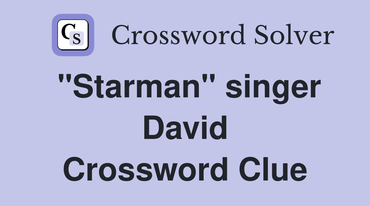 "Starman" singer David Crossword Clue