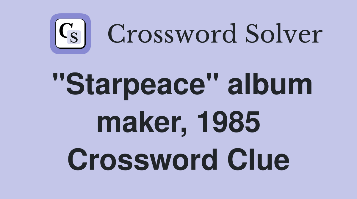 "Starpeace" album maker, 1985 Crossword Clue