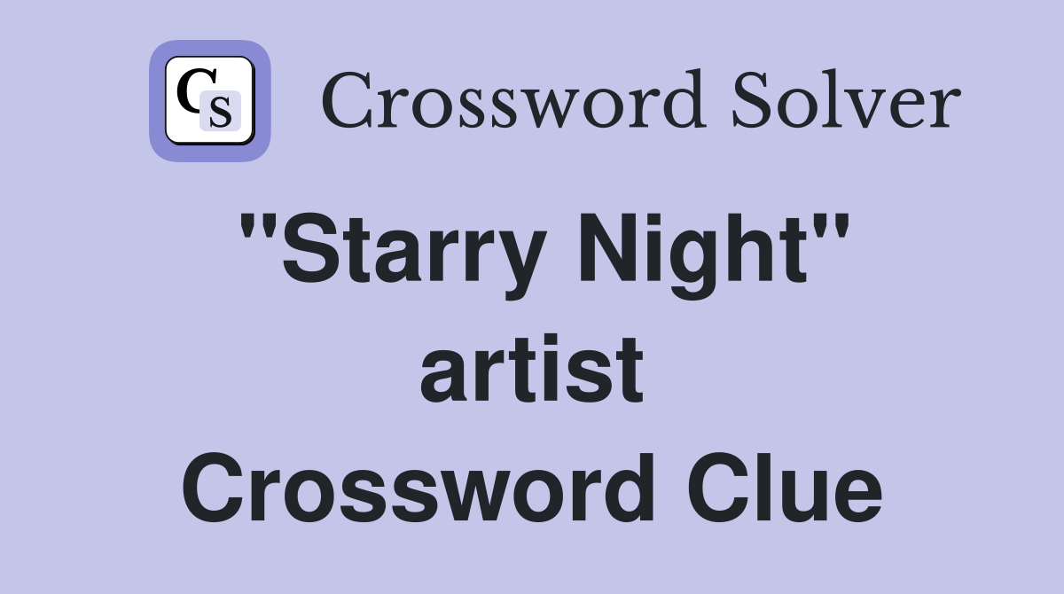 "Starry Night" artist Crossword Clue