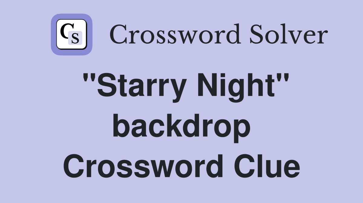 "Starry Night" backdrop Crossword Clue