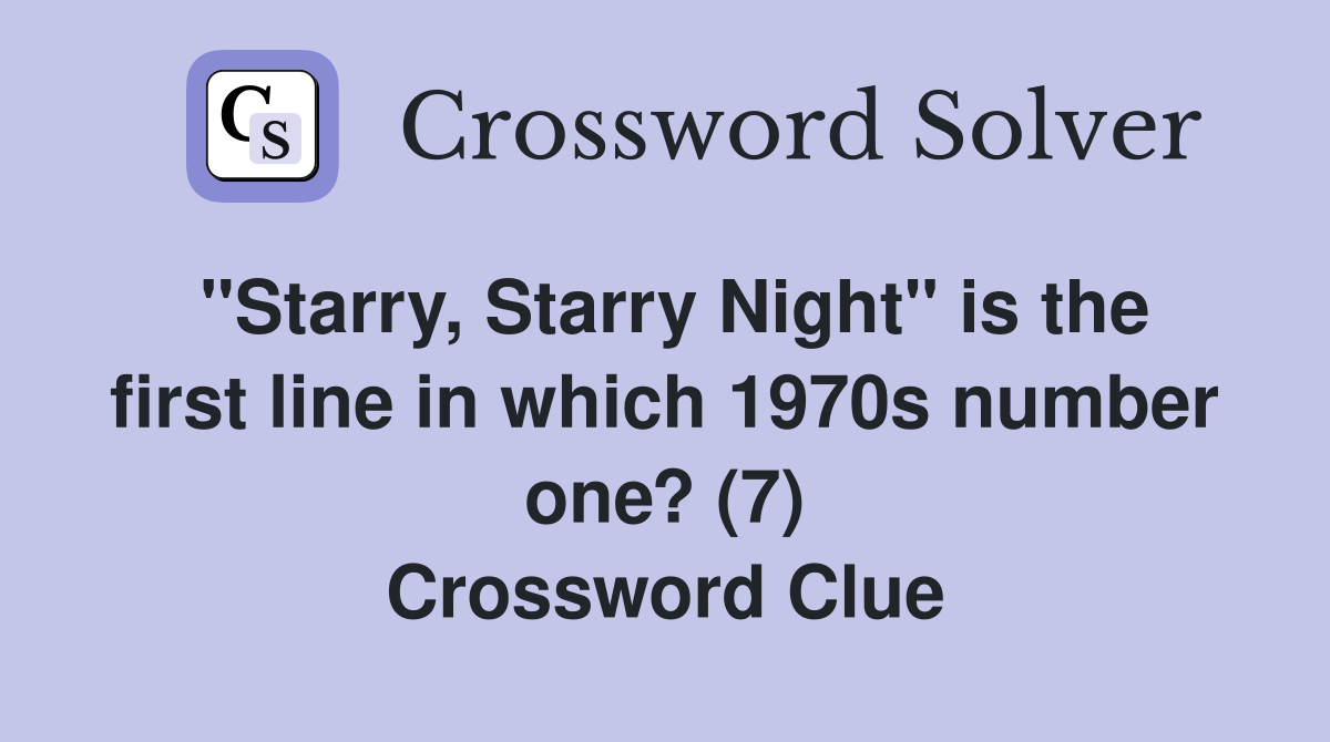 "Starry, Starry Night" is the first line in which 1970s number one? (7) Crossword Clue