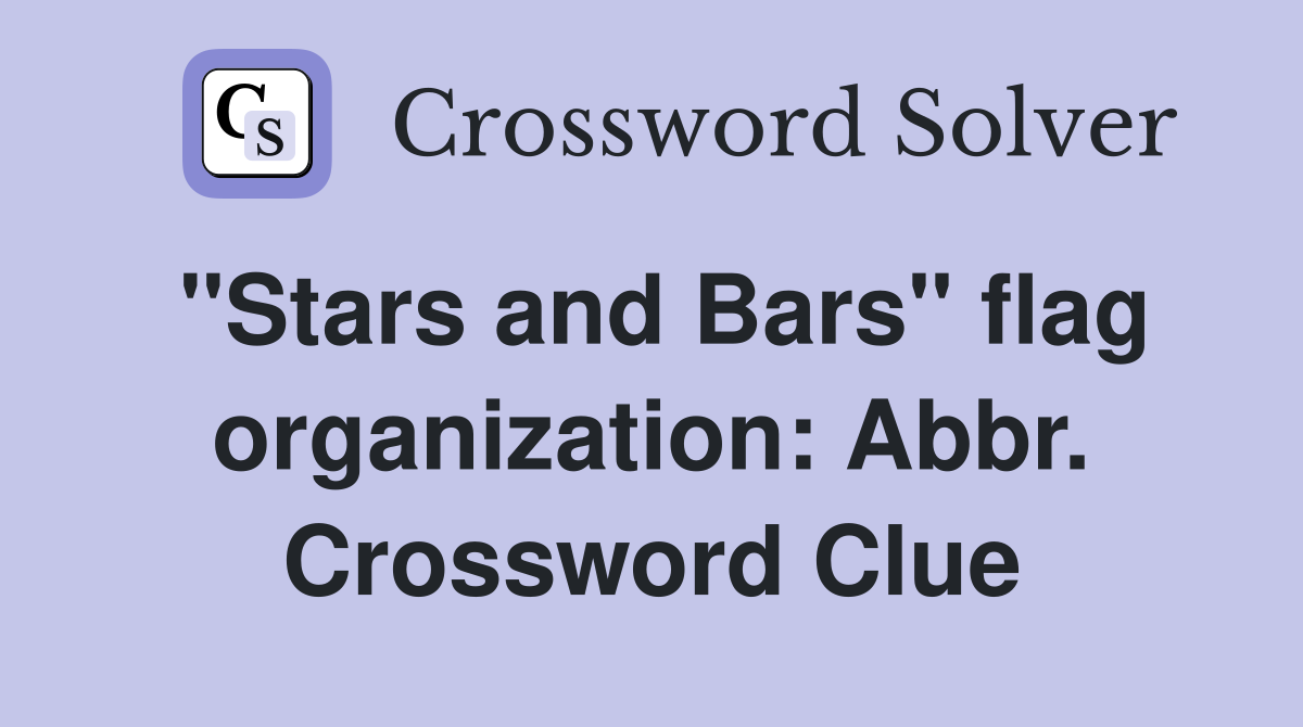 "Stars and Bars" flag organization: Abbr. Crossword Clue