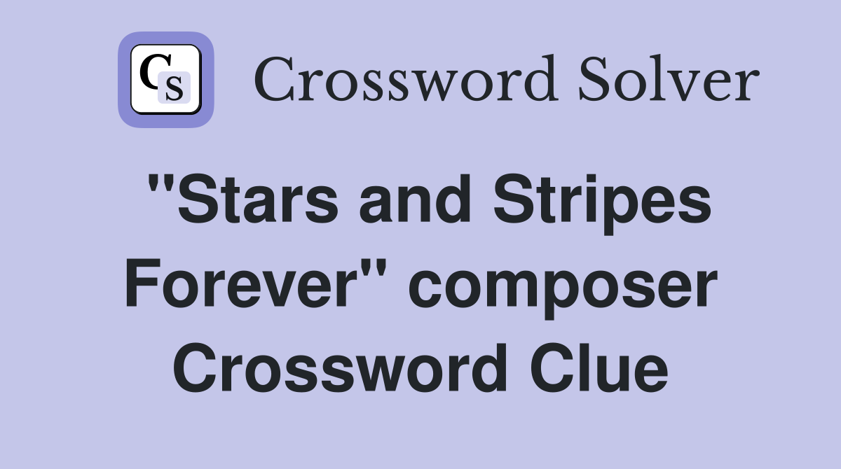 "Stars and Stripes Forever" composer Crossword Clue
