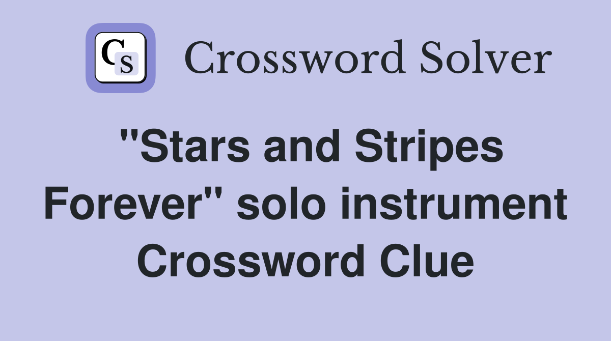 "Stars and Stripes Forever" solo instrument Crossword Clue