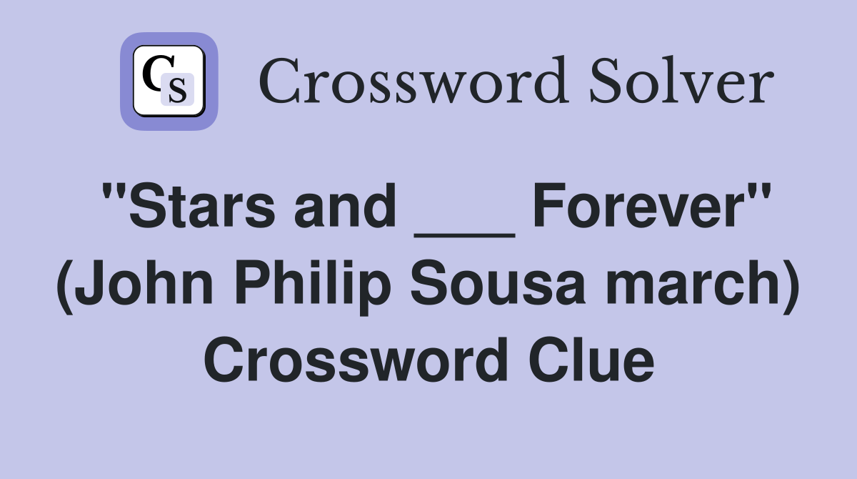 "Stars and ___ Forever" (John Philip Sousa march) Crossword Clue
