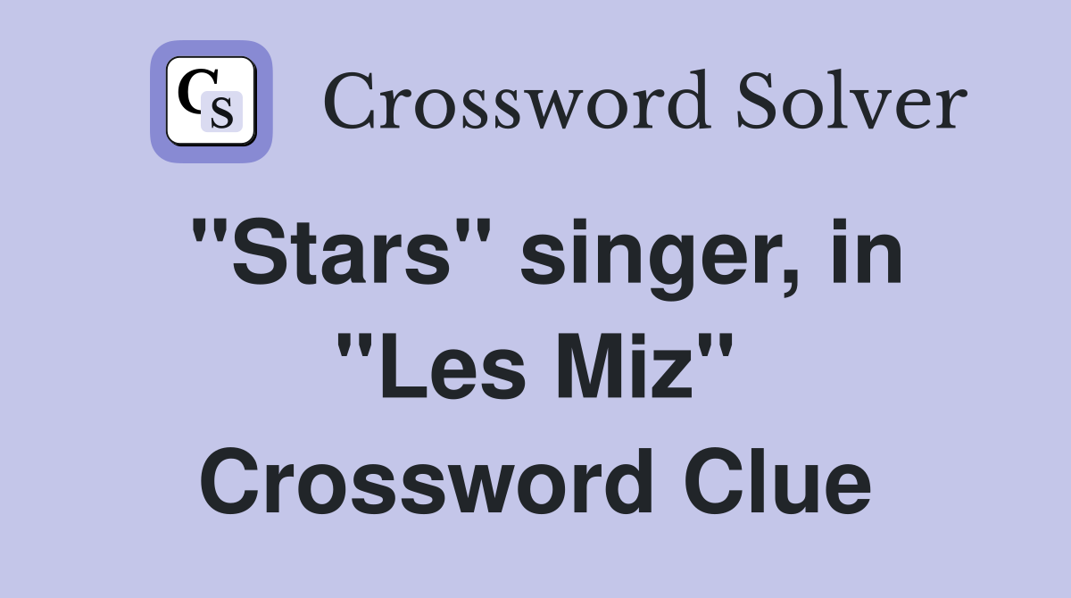 "Stars" singer, in "Les Miz" Crossword Clue