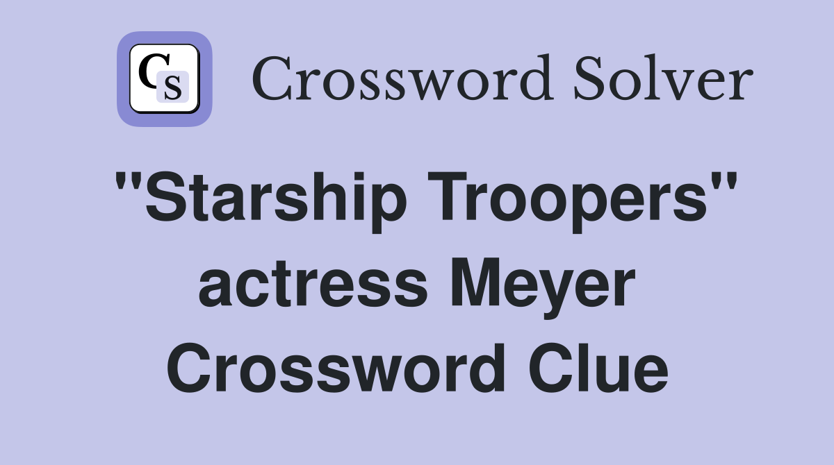 "Starship Troopers" actress Meyer Crossword Clue