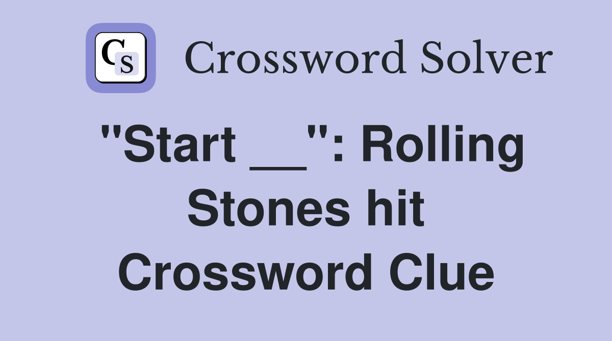 "Start __": Rolling Stones hit Crossword Clue
