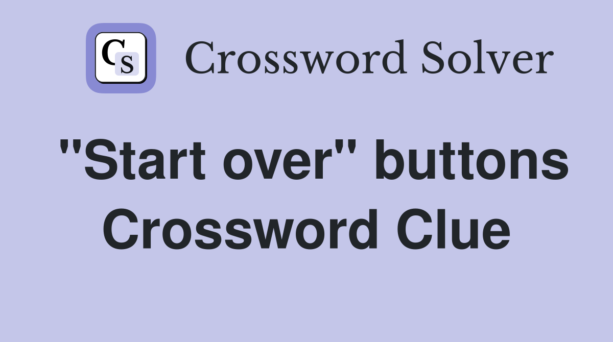 "Start over" buttons Crossword Clue