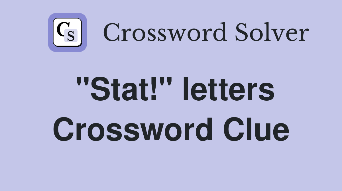 "Stat!" letters Crossword Clue