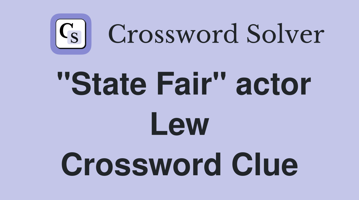"State Fair" actor Lew Crossword Clue