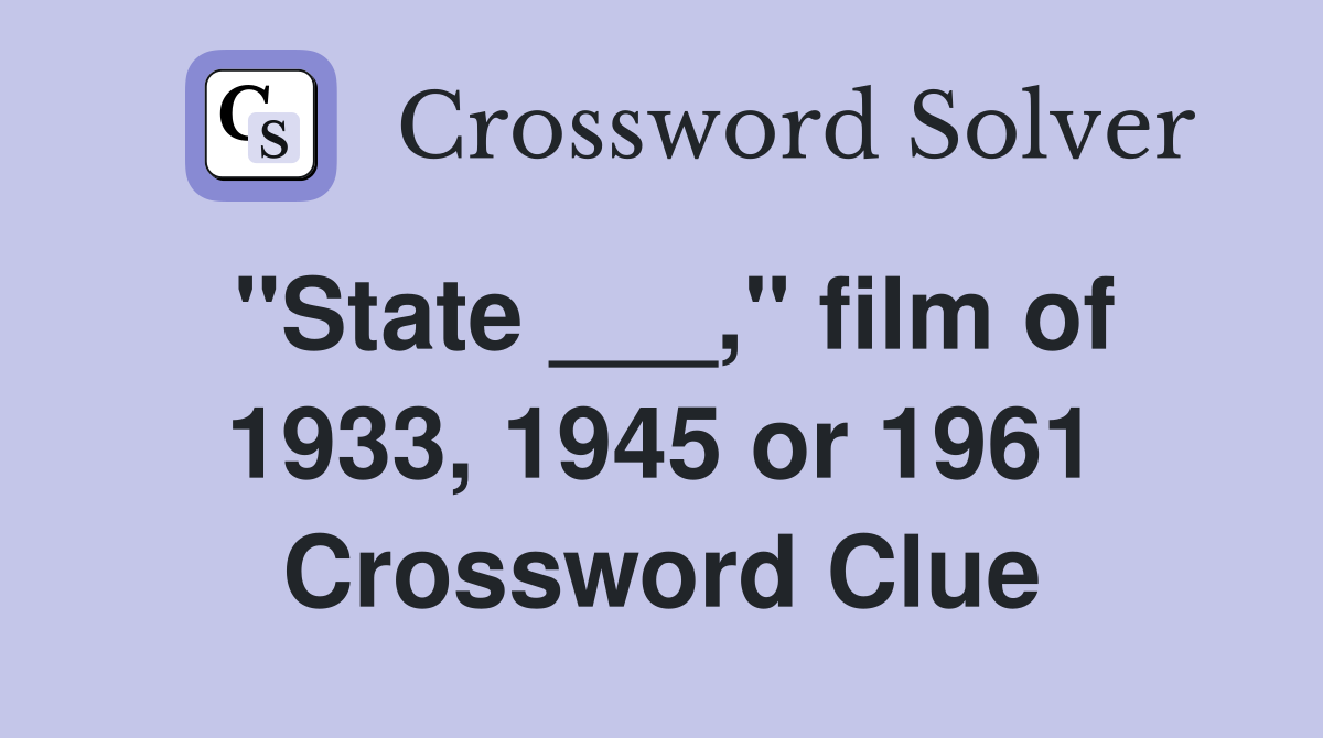 "State ___," film of 1933, 1945 or 1961 Crossword Clue