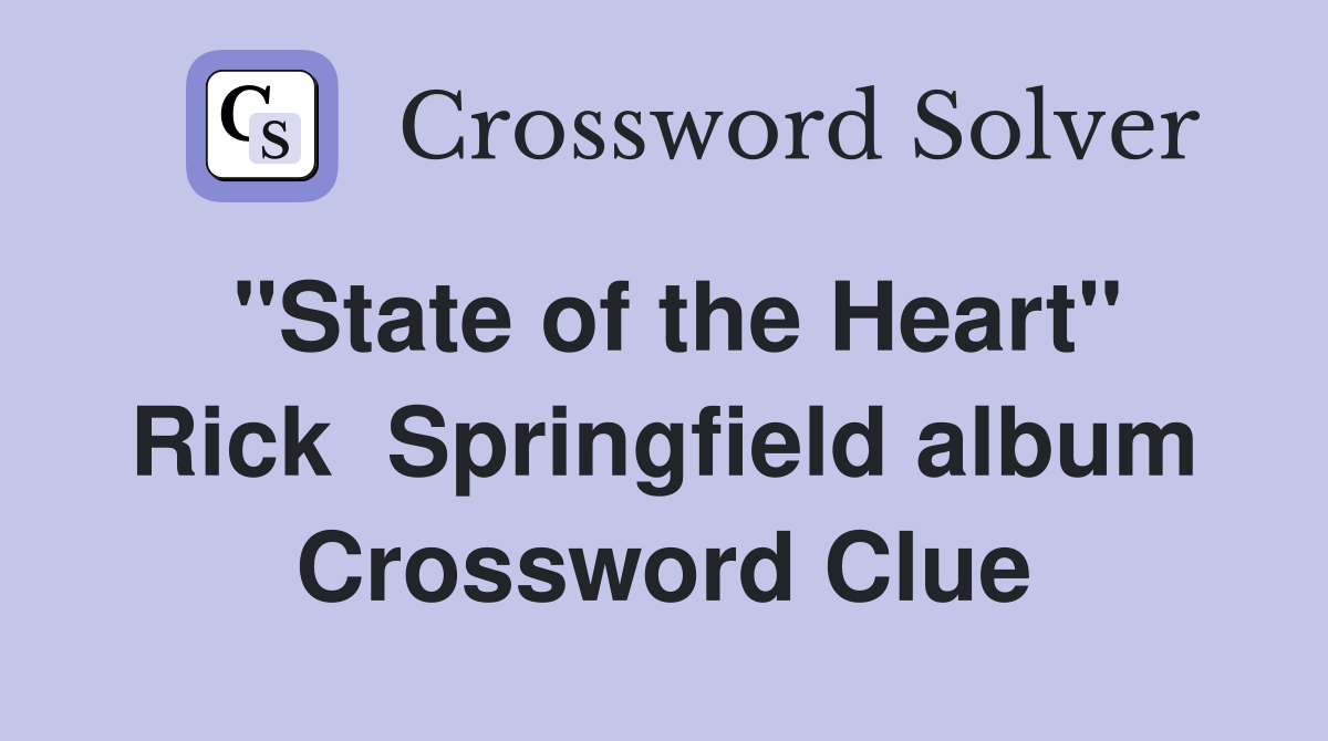 "State of the Heart" Rick  Springfield album Crossword Clue