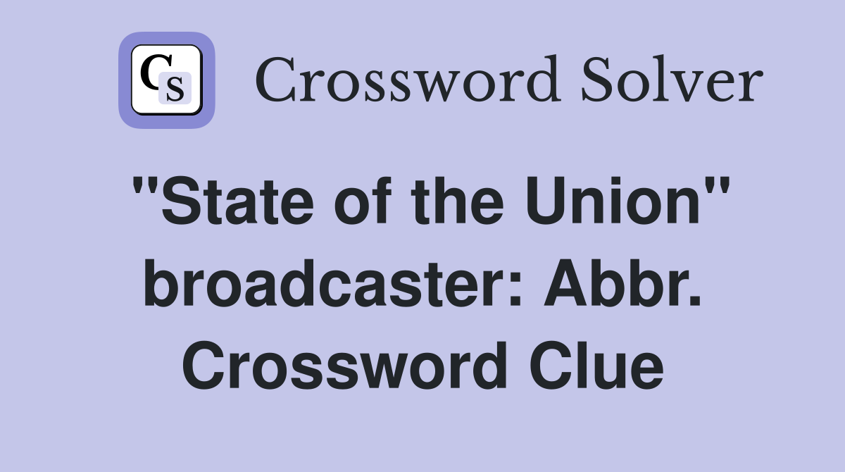 "State of the Union" broadcaster: Abbr. Crossword Clue