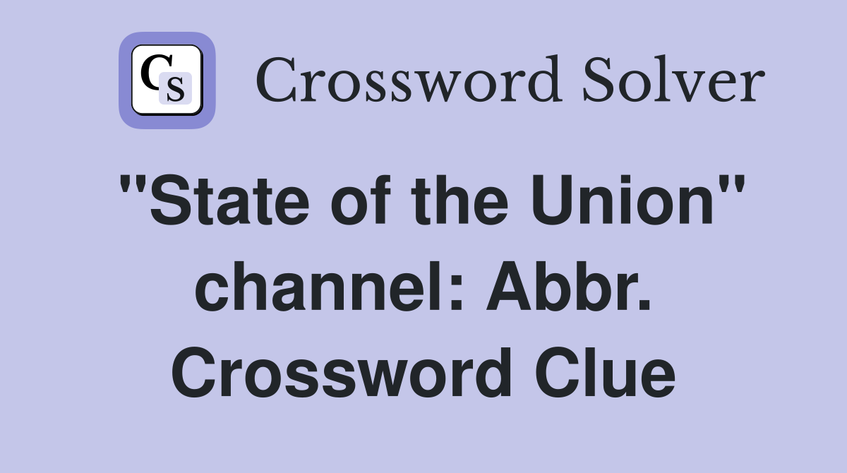 "State of the Union" channel: Abbr. Crossword Clue