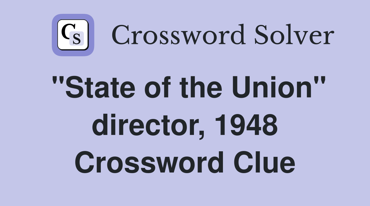"State of the Union" director, 1948 Crossword Clue