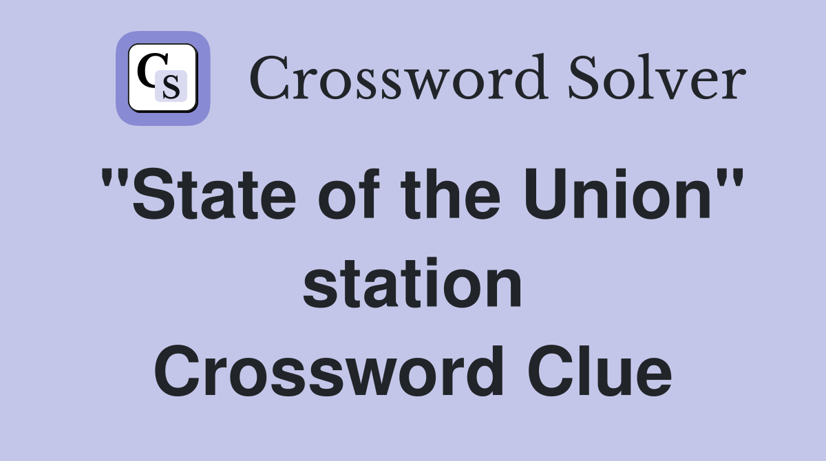 "State of the Union" station Crossword Clue