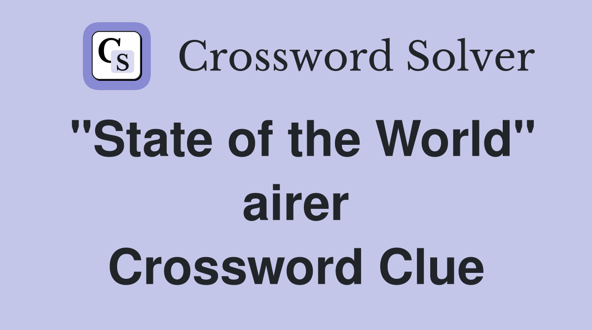 "State of the World" airer Crossword Clue