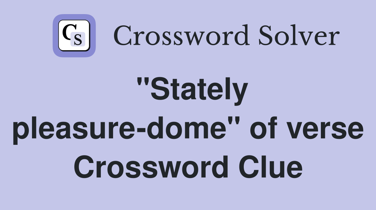 "Stately pleasure-dome" of verse Crossword Clue