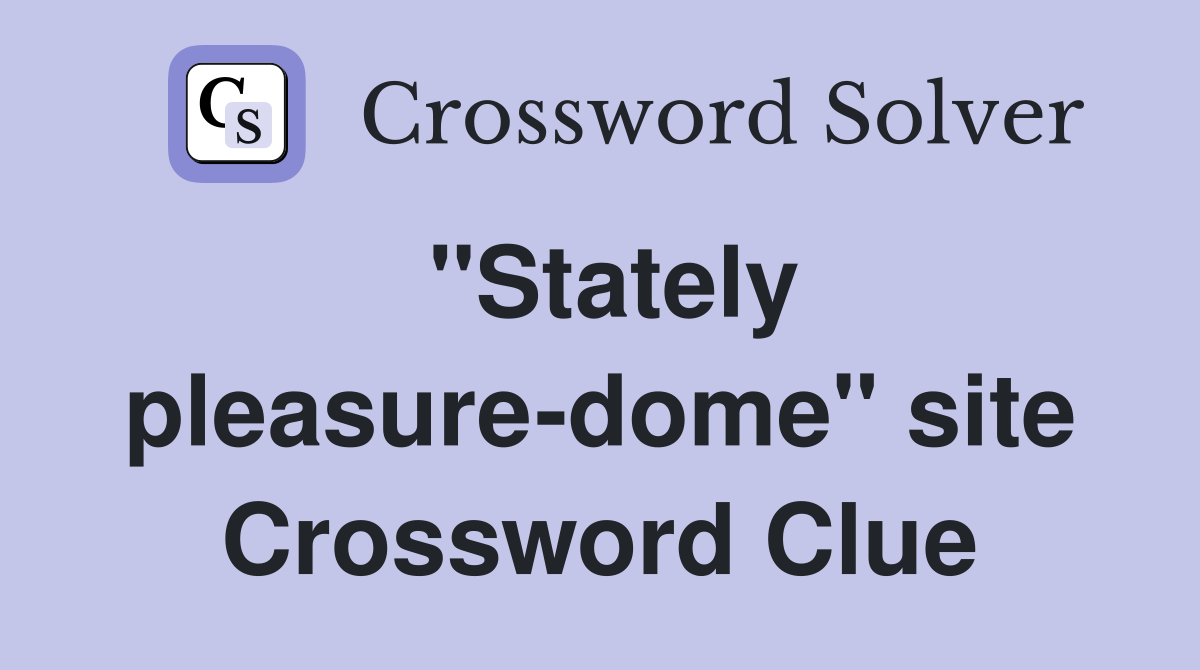 "Stately pleasure-dome" site Crossword Clue