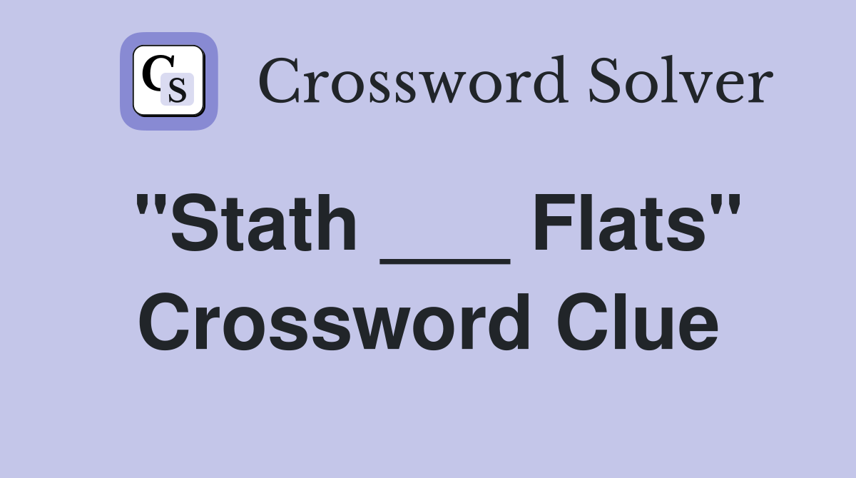 "Stath ___ Flats" Crossword Clue