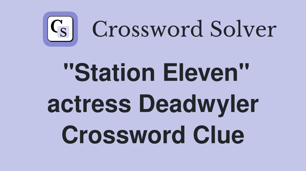 "Station Eleven" actress Deadwyler Crossword Clue