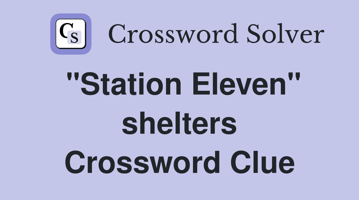 "Station Eleven" shelters Crossword Clue
