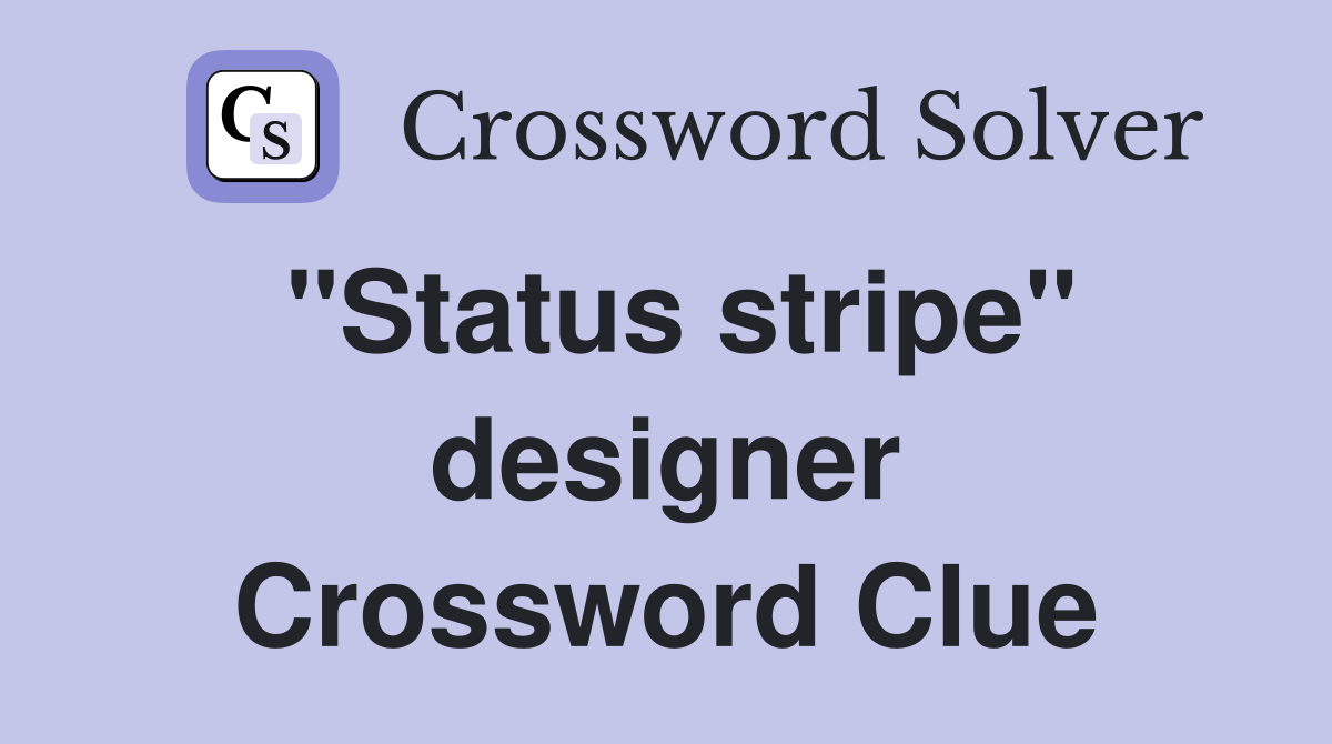 "Status stripe" designer Crossword Clue