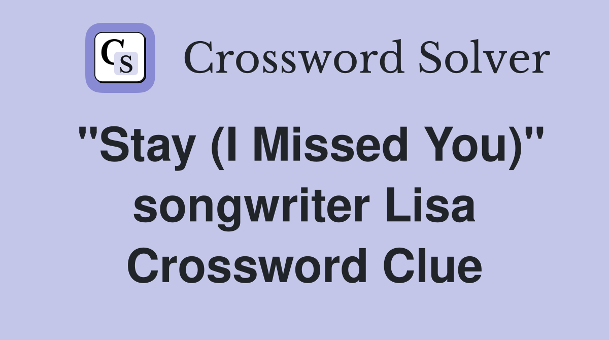 "Stay (I Missed You)" songwriter Lisa Crossword Clue